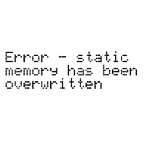 Static memory has been overwritten